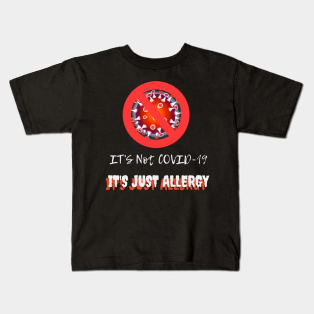 It's not covid-19 It's just allergy Kids T-Shirt by ronfer